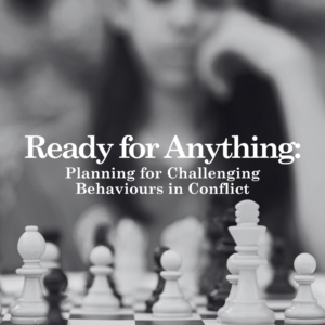 Ready for Anything: Planning for Challenging Behaviours in Conflict
