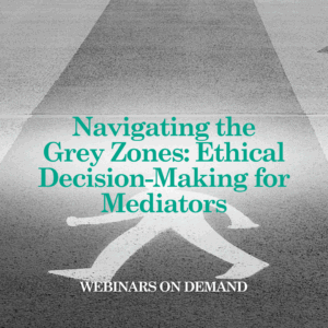 WOD: Navigating the Grey Zones: Ethical Decision-Making for Mediators