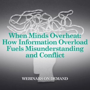 WOD: When Minds Overheat: How Information Overload Fuels Misunderstanding and Conflict